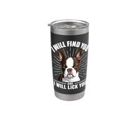 I Will Find You and I Will Lick You - Boston Terrier Lover Stainless Steel Insulated Tumbler