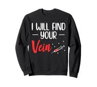 I Will Find Your Vein Phlebotomy Phlebotomist Sweatshirt