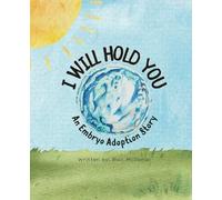I Will Hold You: An Embryo Adoption Story