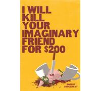 I Will Kill Your Imaginary Friend for $200