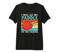 I Will Let My Paddle Do The Talking Ping Pong Table Tennis Premium T-Shirt