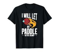 I Will Let My Paddle Do The Talking Table Tennis T-Shirt