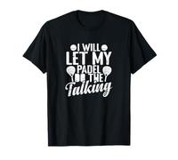 I Will let My Padel do The Talking T-Shirt