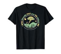 I Will Literally Pay You to Abduct Me - Funny Alien T-Shirt