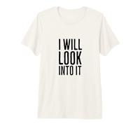I Will Look Into It Funny Work Quotes Humor Sarcastic Premium T-Shirt