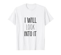 I Will Look Into It Funny Work Quotes Humor Sarcastic T-Shirt