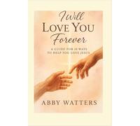 I Will Love You Forever: A Guide for 10 Ways to Help you Love Jesus