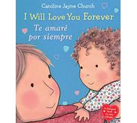 I Will Love You Forever / Te Amaré Por Siempre (Scholastic Bilingual) (Caroline Jayne Church)