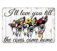 I Will Love You Till The Cows Come Home Metal Tin Signs backyard decor Funny Vintage Tin Sign Wall Art Decor Iron Poster for Home Farmhouse Bar Cafe Pub Garage Man Cave Gifts 12 x 8 Inch
