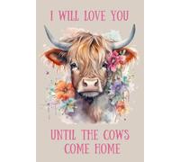 I Will Love You Until The Cows Come Home: Blank Lined Notebook/Journal