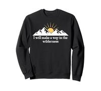 I Will Make a Way in the Wilderness Bible Verse Isaiah 43:19 Sweatshirt