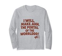 I Will Make, Ahh, The Portal of The WORRLDDD! Long Sleeve T-Shirt