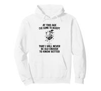 I Will Never Be Old Enough to Know Better Sarcastic Slogan Pullover Hoodie