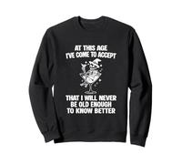 I Will Never Be Old Enough to Know Better Sarcastic Slogan Sweatshirt