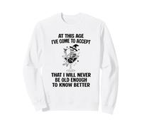 I Will Never Be Old Enough to Know Better Sarcastic Slogan Sweatshirt