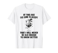 I Will Never Be Old Enough to Know Better Sarcastic Slogan T-Shirt