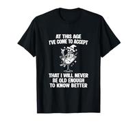 I Will Never Be Old Enough to Know Better Sarcastic Slogan T-Shirt
