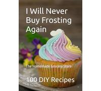 I Will Never Buy Frosting Again: The Homemade Grocery Store