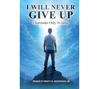 I Will Never Give Up!: I Surrender Only To Jesus