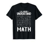 I Will Never Understand Math Student Algebra Classroom Humor T-Shirt
