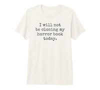 I Will not be Closing My Horror Book Today. Funny Reading Premium T-Shirt