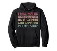 I Will Not Be Remembered As A Woman Who Kept Her Mouth Shut Pullover Hoodie