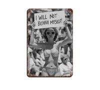 I Will Not Behave Myself Retro Poster Metal Tin Sign Chic Art Retro Iron Painting Bar People Cave Cafe Family Garage Poster Wall Decoration 8x12inch(20x30cm)