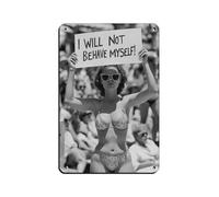 I Will Not Behave Myself Tin Sign Vintage Metal Pub Club Cafe Bar Home Wall Art Decoration Poster Retro 8x12inch(20x30cm)