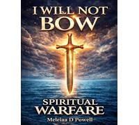 I WILL NOT BOW: Teaching Young Believers to Fight With the Word. Walk in Freedom, and Stand for Jesus