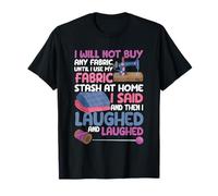 I Will Not Buy Any Fabric Sewing Machine Funny Quilting Sew T-Shirt