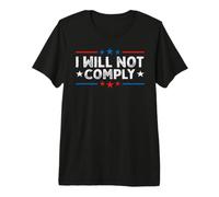 I Will Not Comply - Free Speech No Mandates Medical Freedom Premium T-Shirt