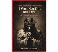 I Will Not Die, But Live:: The Truth About The Crucifixion