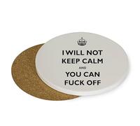 I will Not Keep Calm And You Can F*ck Off, Rude Coaster, Drinks Coffee-Tea Coaster. (Round Coaster MDF)