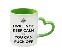 I Will Not Keep Calm and You Can F*ck Off, Rude Mug, 11oz Heart Handle Ceramic Mug. (Green)