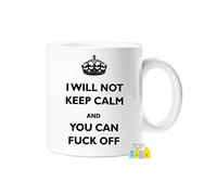 'I will Not Keep Calm And You Can Fuck Off' - Novelty Gift Tea/Coffee Cup/ Mug - 11OZ White Ceramic Mug