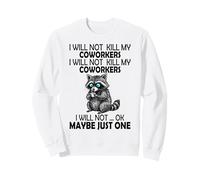 I Will Not Kill My Coworkers - Funny Coworker Sweatshirt