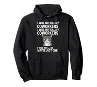 I Will Not Kill My Coworkers I Will Not... Ok Maybe Just One Pullover Hoodie