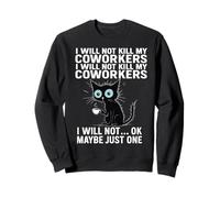 I Will Not Kill My Coworkers I Will Not... Ok Maybe Just One Sweatshirt