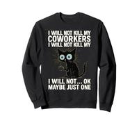 I Will Not Kill My Coworkers I Will Not... Ok Maybe Just One Sweatshirt