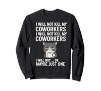 I Will Not Kill My Coworkers I Will Not... Ok Maybe Just One Sweatshirt