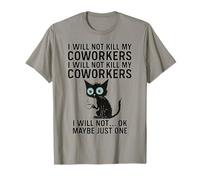 I Will Not Kill My Coworkers I Will Not... Ok Maybe Just One T-Shirt