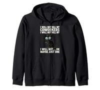 I Will Not Kill My Coworkers I Will Not... Ok Maybe Just One Zip Hoodie