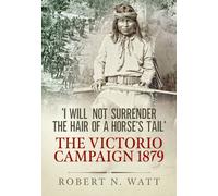 I Will Not Surrender the Hair of a Horse's Tail : The Victorio Campaign 1879