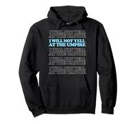 I Will Not Yell at the Umpire, Funny Baseball & Softball Ump Pullover Hoodie