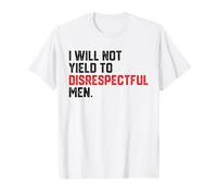 I Will Not Yield To Disrespectful Men Saying Quote T-Shirt