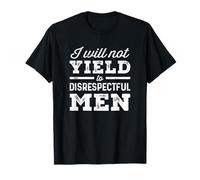I Will Not Yield To Disrespectful Men T-Shirt