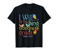 I Will Of The Sing Of The Goodness Of-God Christian Bird T-Shirt