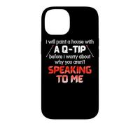 I Will Paint A House With A Q-Tip Before I Worry About Why Case for iPhone 14