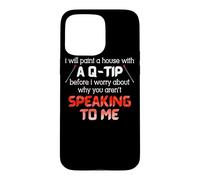 I Will Paint A House With A Q-Tip Before I Worry About Why Case for iPhone 15 Pro Max