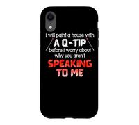 I Will Paint A House With A Q-Tip Before I Worry About Why Case for iPhone XR